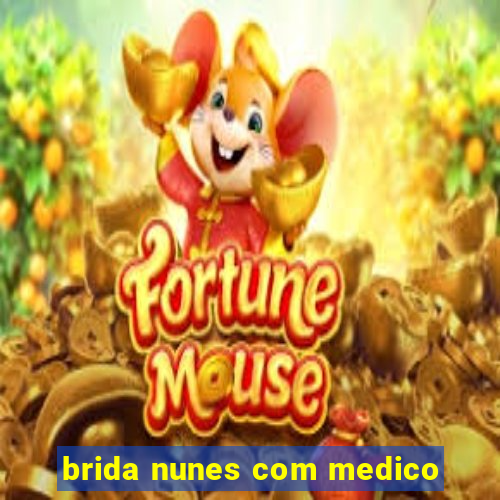 brida nunes com medico